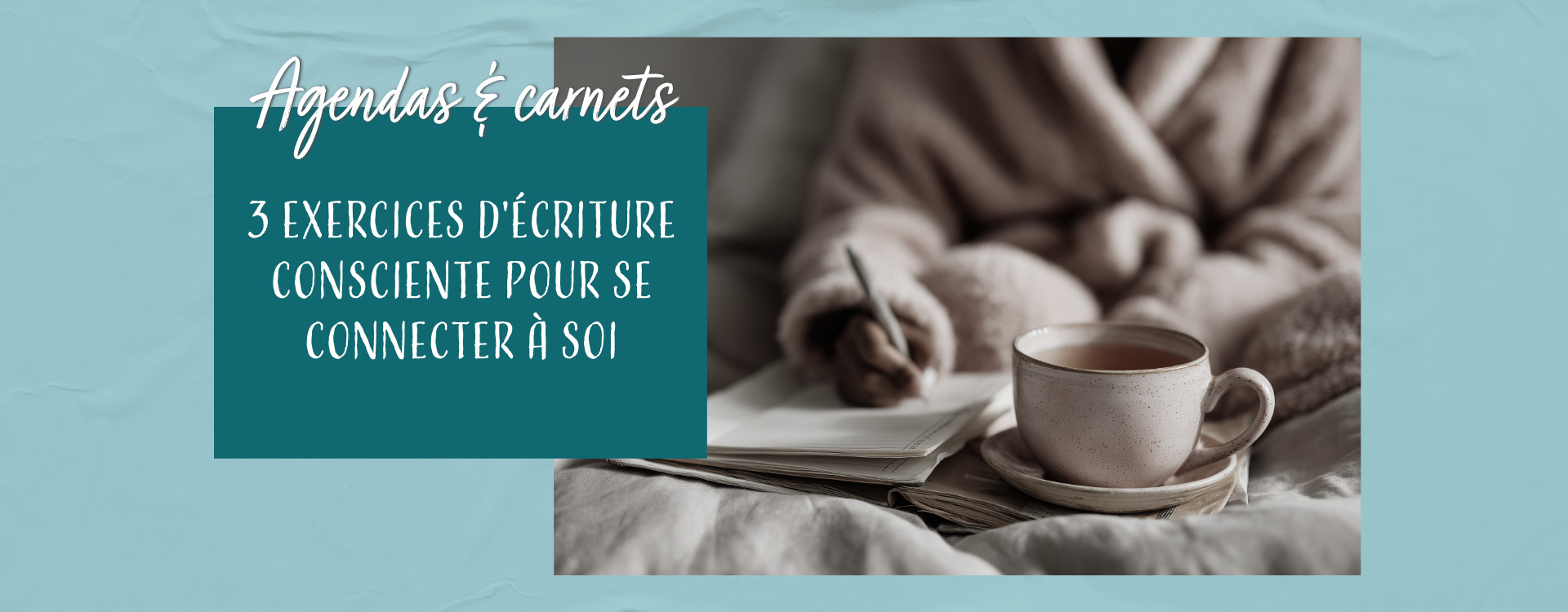 Pause douceur : 3 exercices d’écriture consciente pour ralentir