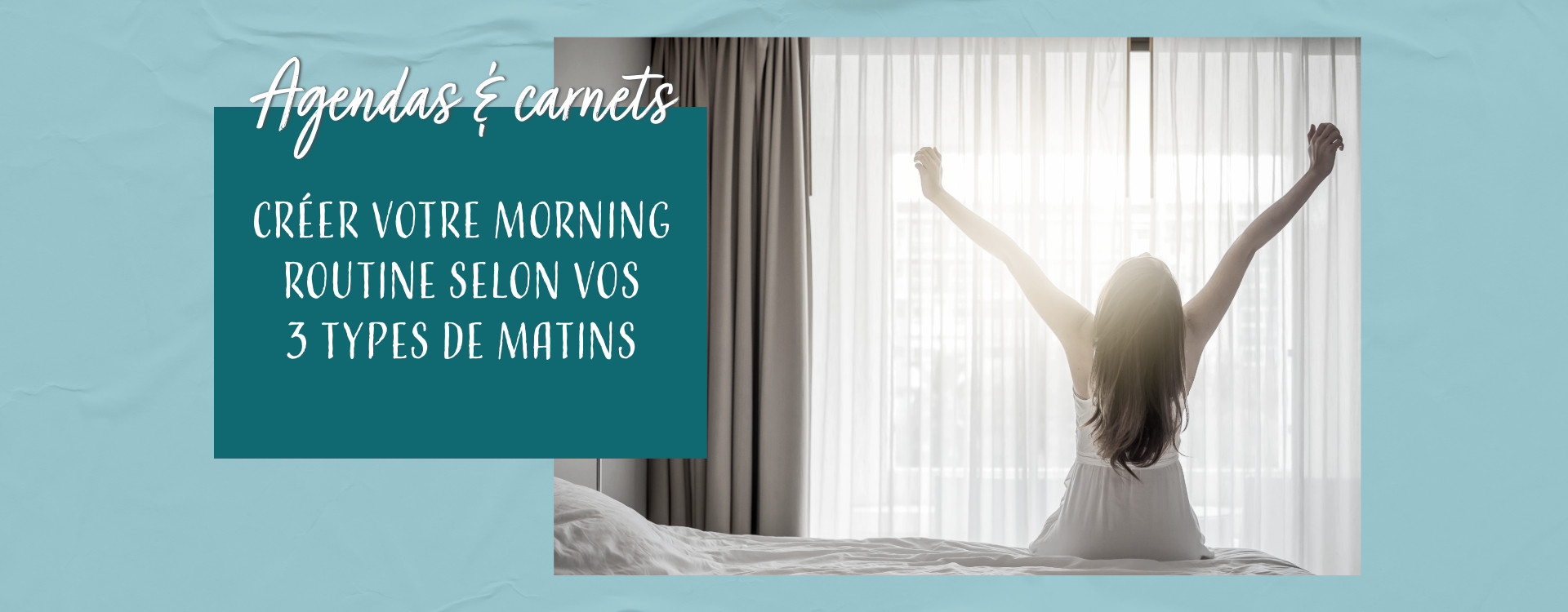 3 types de matins, une routine qui vous ressemble et s’ajuste à votre énergie