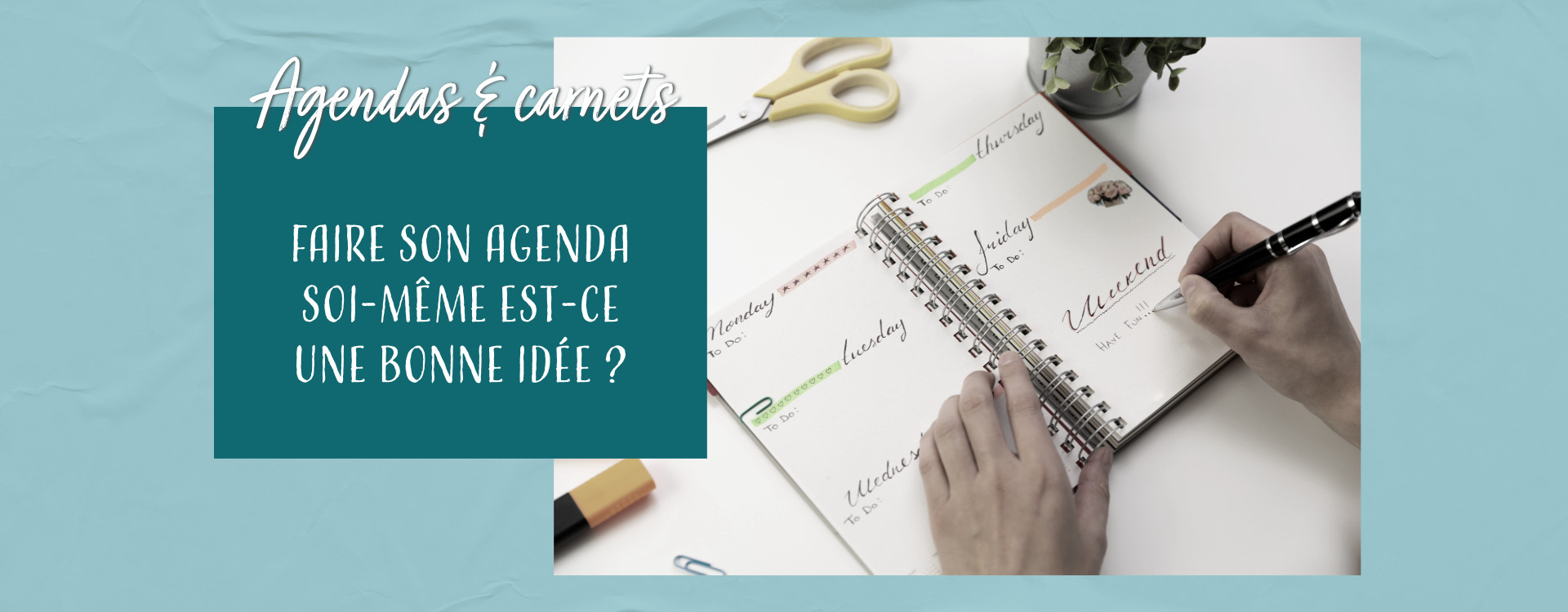 Faire son agenda ou l’acheter ? Ce qu'il faut savoir avant de choisir