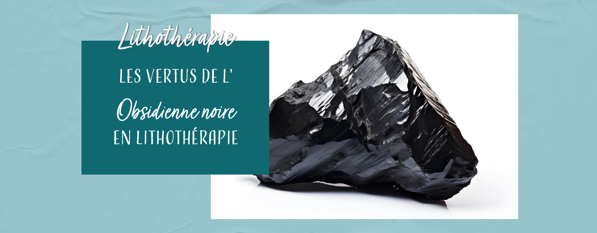 Les vertus de l'obsidienne noire en lithothérapie