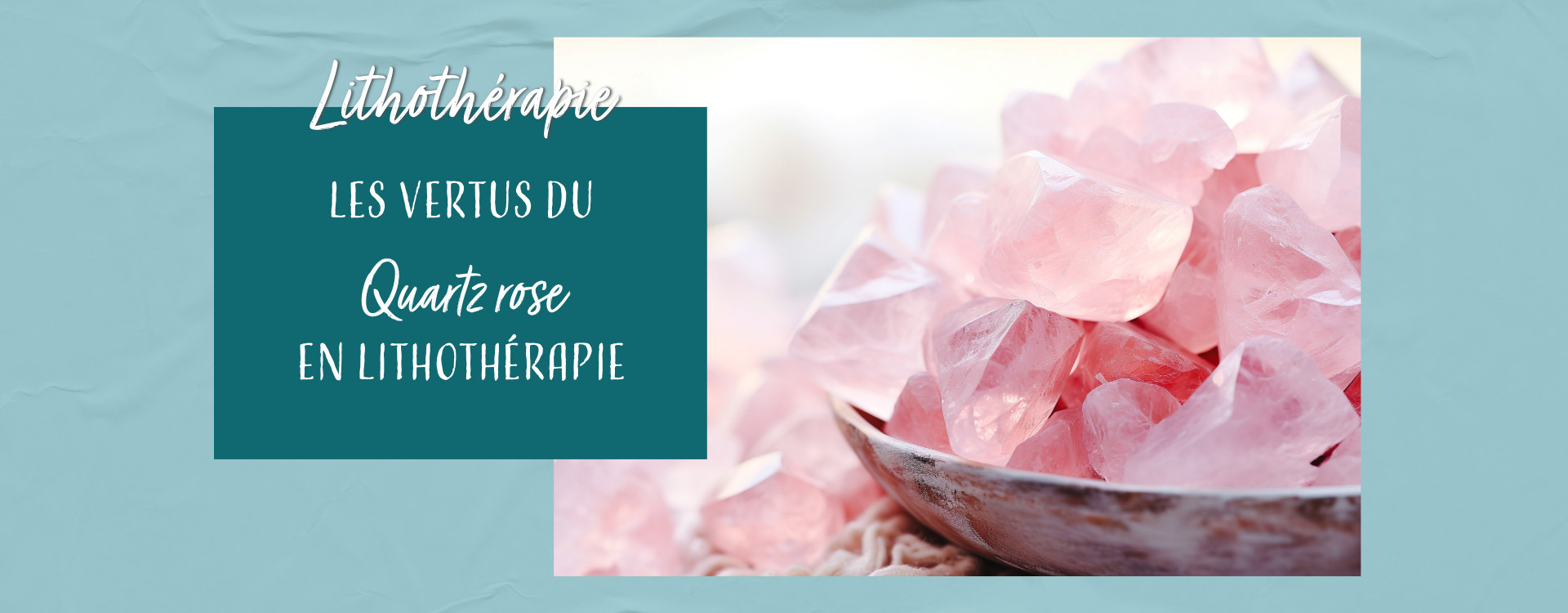 Les vertus du quartz rose en lithothérapie