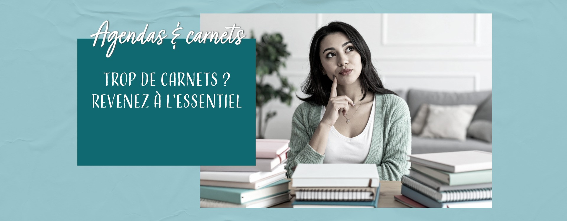 Trop de carnets, trop d’idées : revenir à l’essentiel