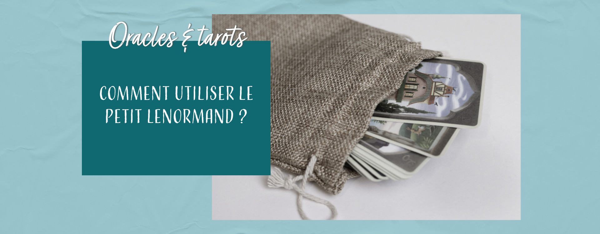 Les conseils essentiels pour utiliser l'oracle le Petit Lenormand avec confiance