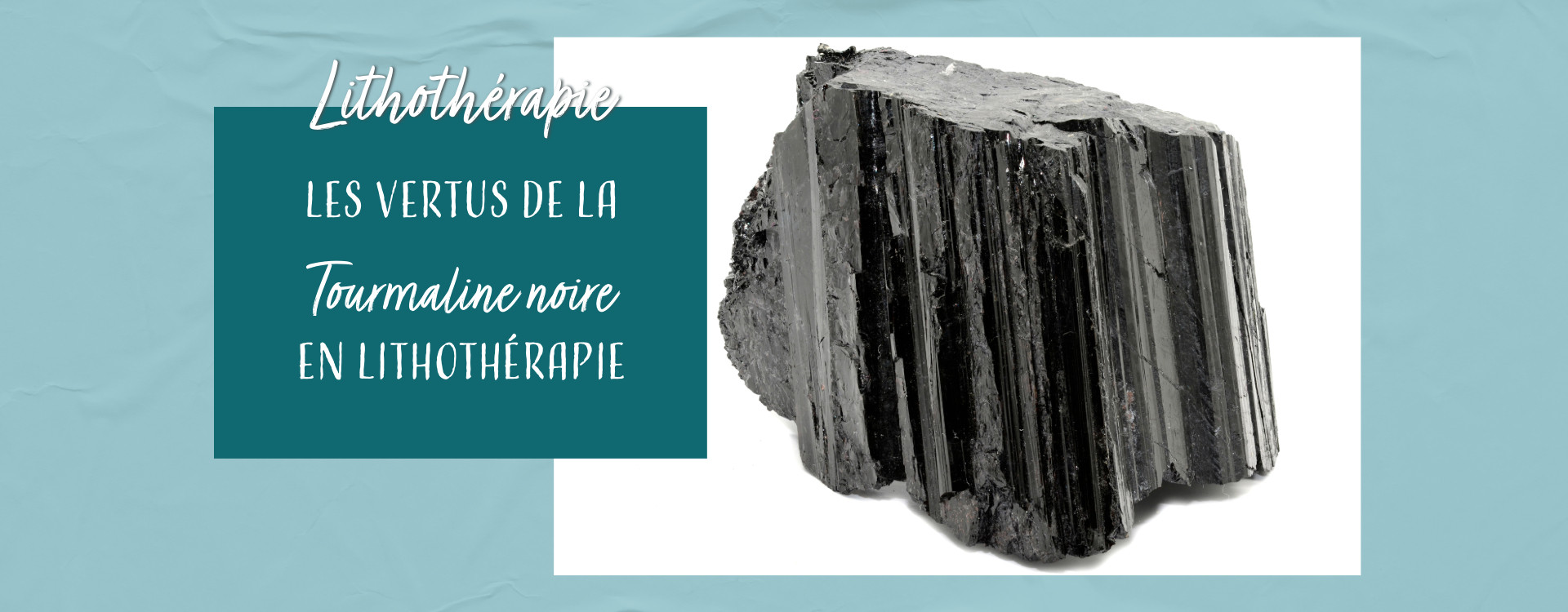 Les vertus de la tourmaline noire en lithothérapie