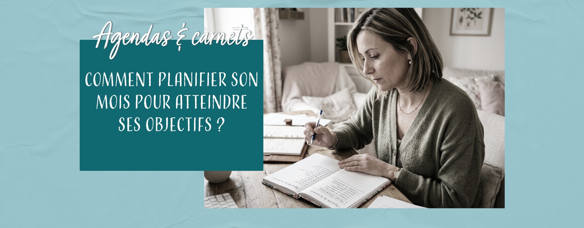 Comment organiser son mois pour atteindre ses objectifs ?
