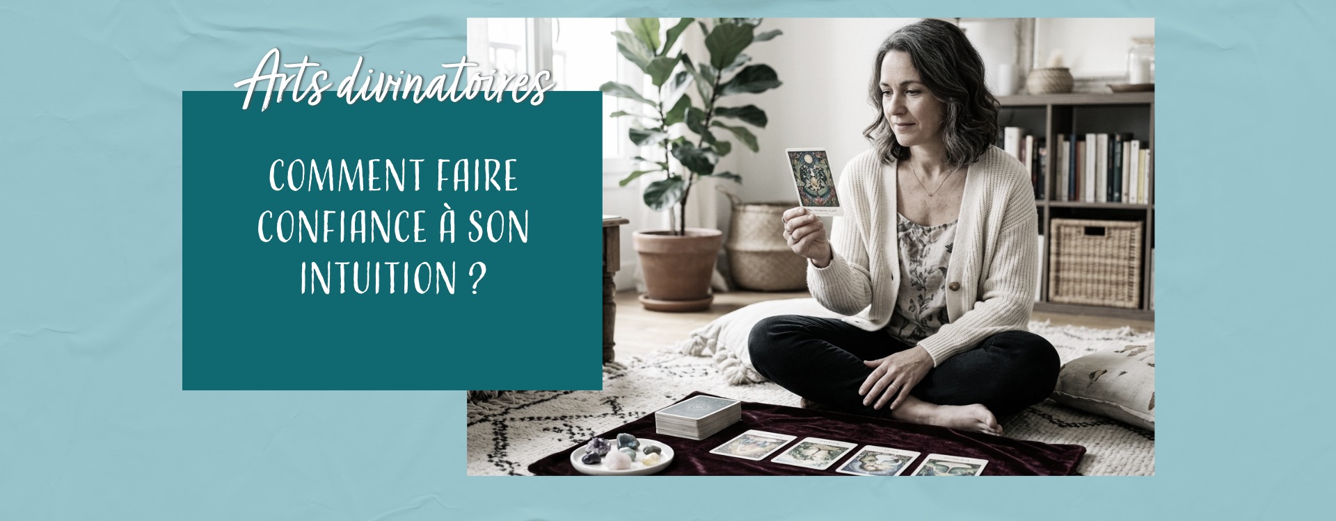 Comment faire confiance à son intuition avec les cartes ?